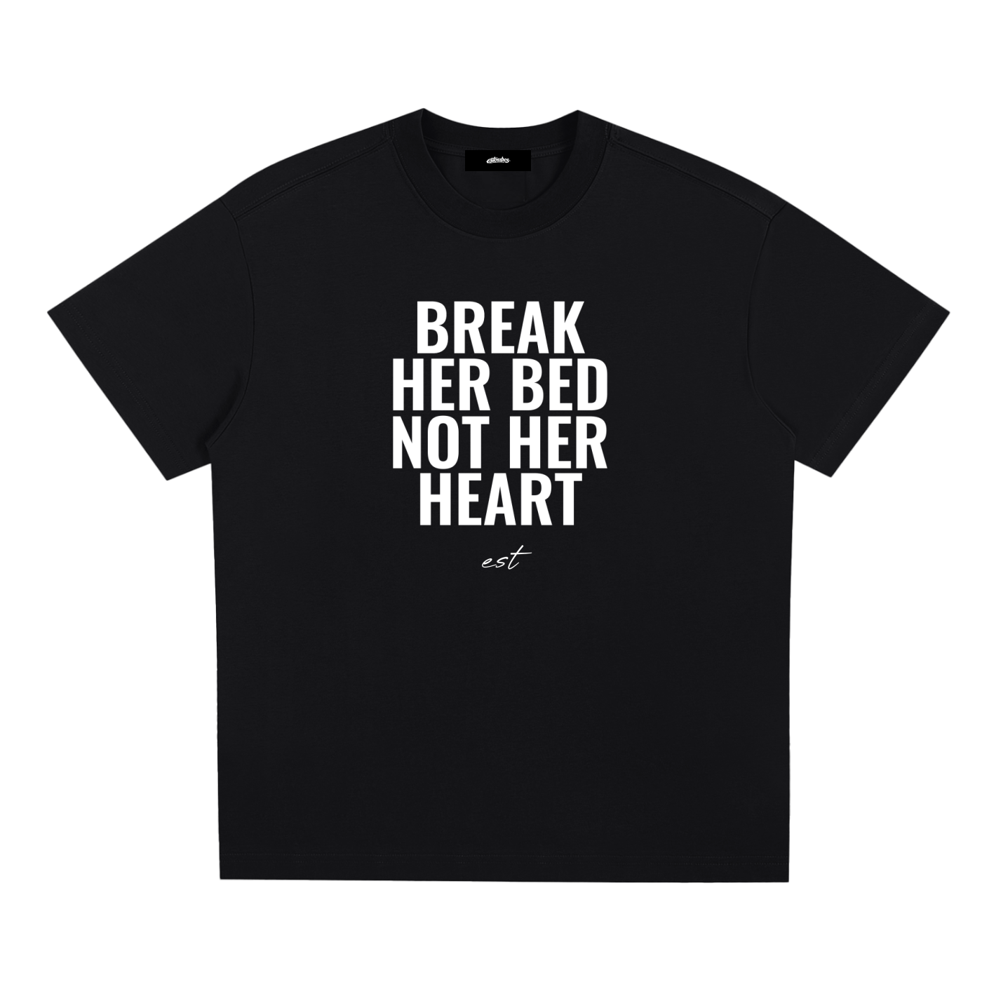 BREAK HER BED NOT HER HEART