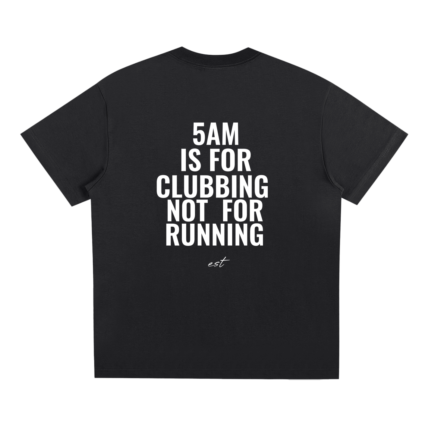 5AM IS FOR CLUBBING NOT FOR RUNNING