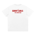 SORRY GIRLS I'M A RED FLAG