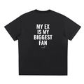 MY EX IS MY BIGGEST FAN