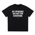 MY OPINIONS ARE NOT FOR EVERYONE