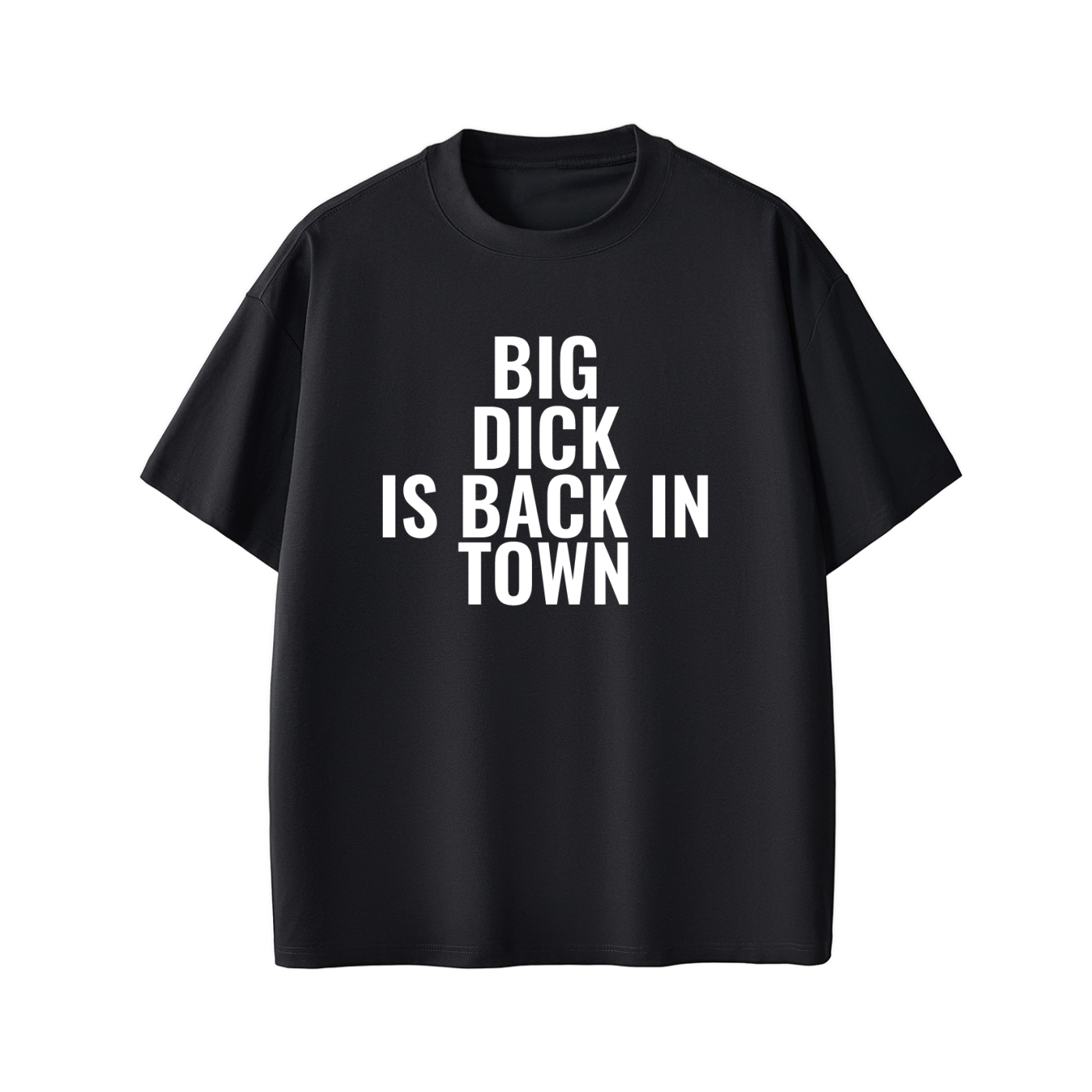 BIG DICK IS BACK IN TOWN Tee