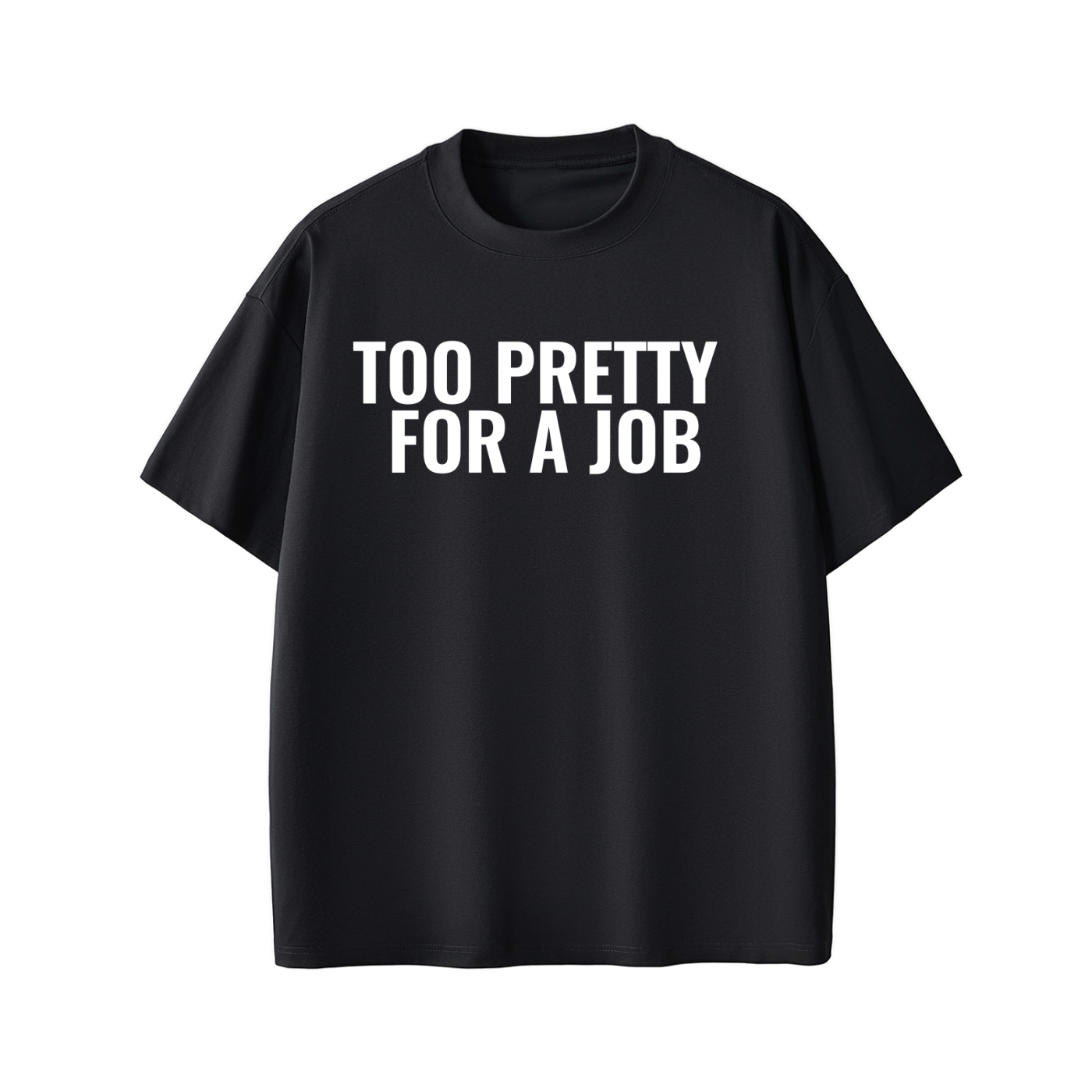 TOO PRETTY FOR A JOB Tee