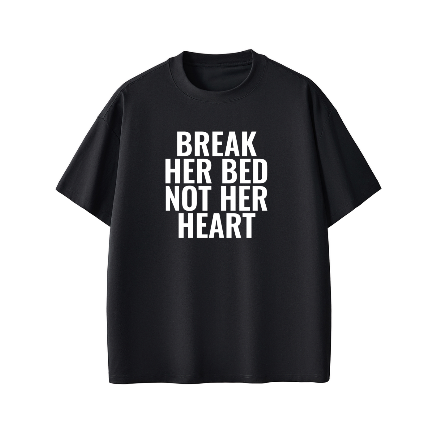 BREAK HER BED NOT HER HEART Tee