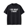 I DO WHAT I WANT Tee