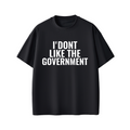 I'DONT LIKE THE GOVERNMENT Tee