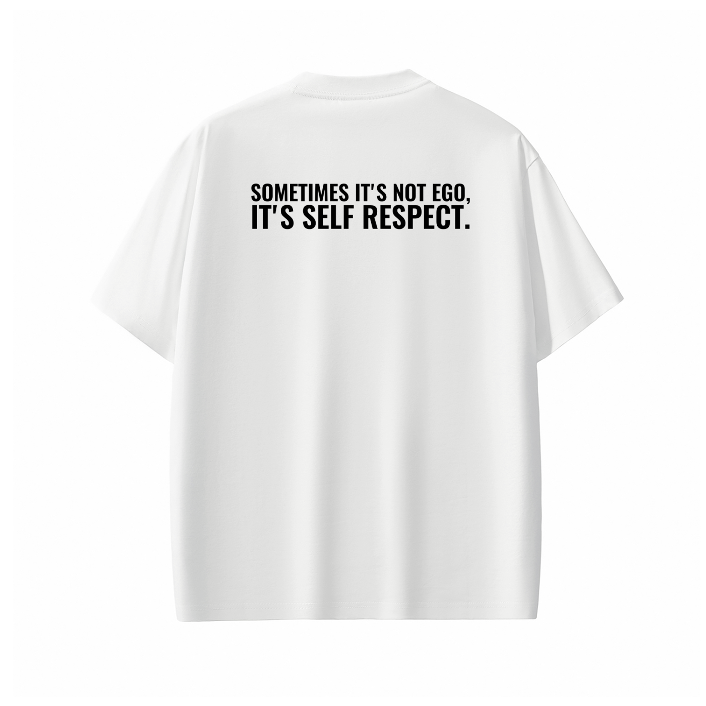 SOMETIMES IT'S NOT EGO, IT'S SELF RESPECT. Tee