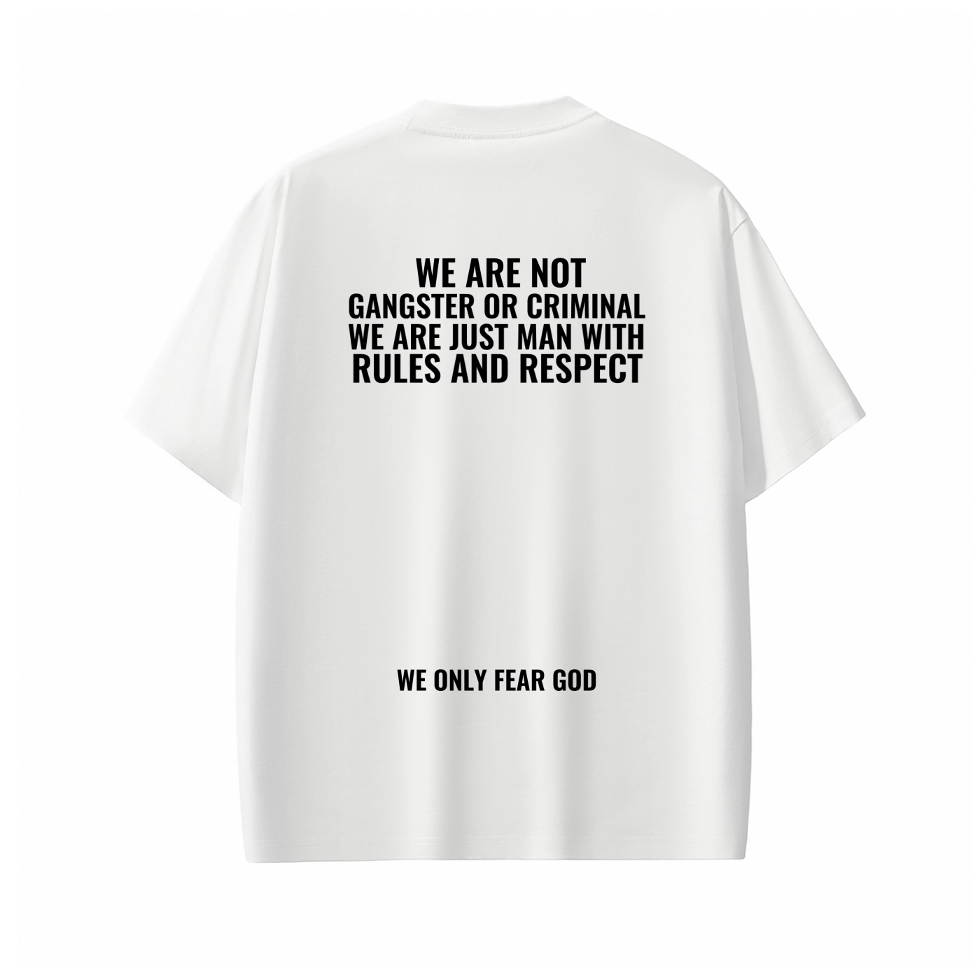 WE ARE NOT GANGSTER OR CRIMINAL WE ARE JUST MAN WITH RULES AND RESPECT WE ONLY FEAR GOD Tee