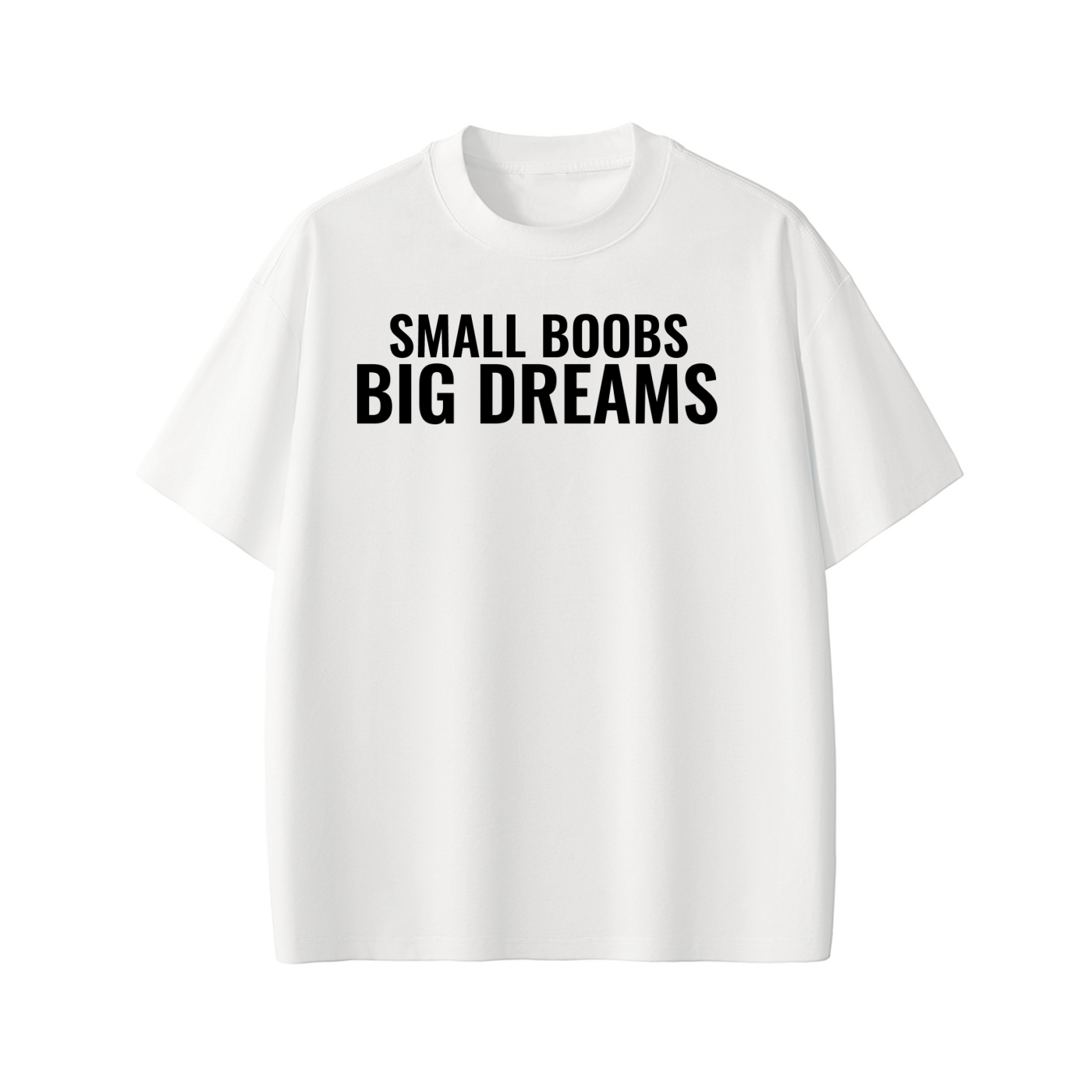 SMALL BOOBS BIG DREAMS Tee